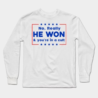 No Really He Won & you're in a cult Long Sleeve T-Shirt